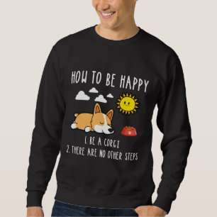 Sweatshirt Comment Être Heureux d'être un Corgi