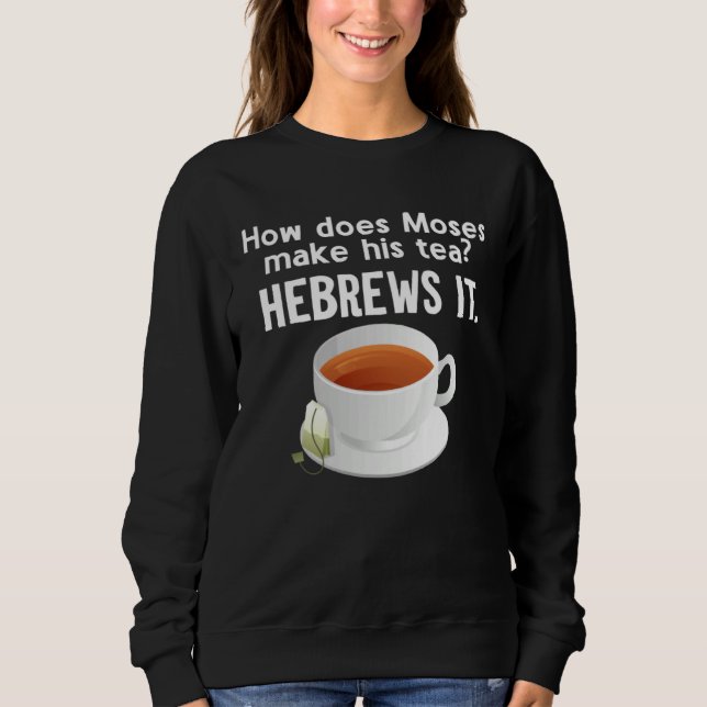Sweatshirt Comment Moïse fait-il son thé ? Il l'infuse en héb (Devant)