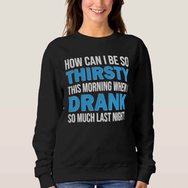 Sweatshirt Comment Puis-Je Avoir Tellement Soif Ce Matin Sarc (Devant)
