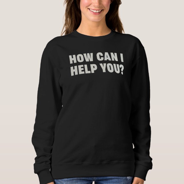 Sweatshirt Comment Puis-Je Vous Aider Dans La Police Blanc Cl (Devant)