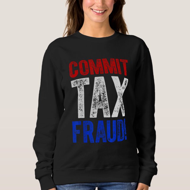 Sweatshirt Commettre une fraude fiscale Politique_3 (Devant)