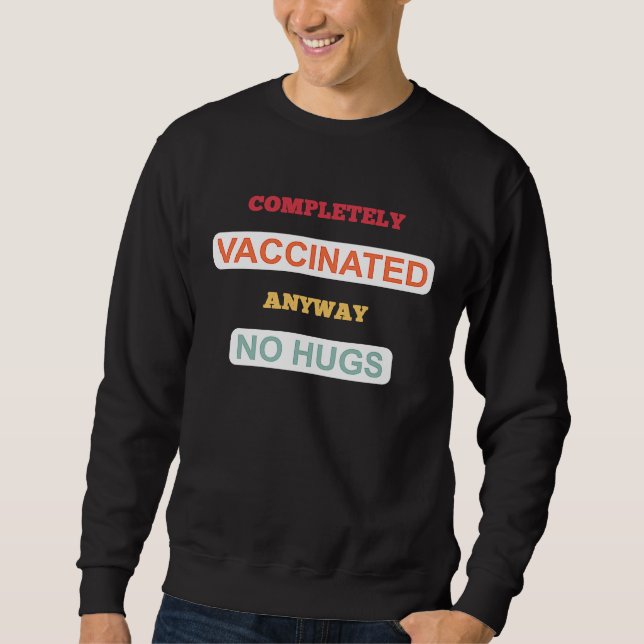 Sweatshirt Completely vaccinated anyway no Hugs  vaccination (Devant)