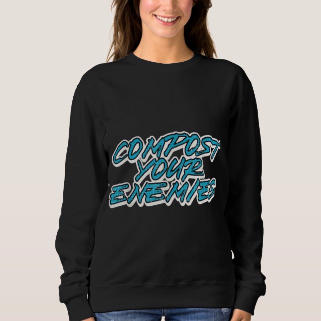Sweatshirt Compostez drôle Vos Ennemis Planter Compost Jardin (Devant)