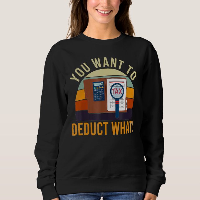 Sweatshirt Comptable Vous voulez déduire quoi Blague fiscale  (Devant)
