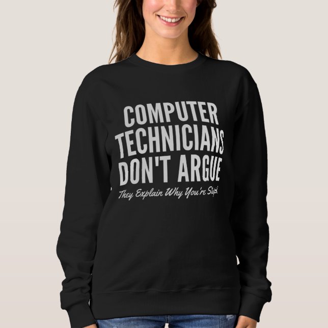 Sweatshirt Computer Technicians Don t Argue They Explain Why  (Devant)
