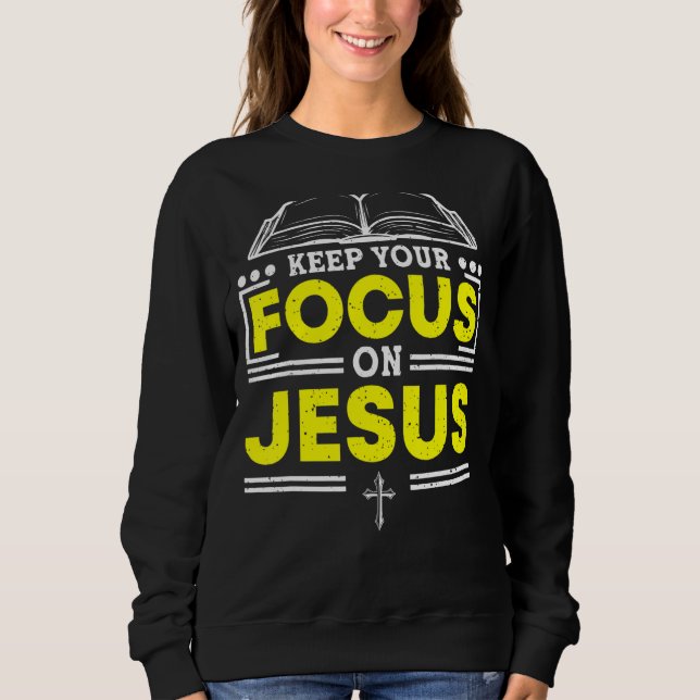 Sweatshirt Concentrez-vous sur Jésus étude de la Bible Christ (Devant)