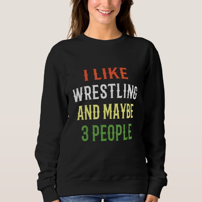 Sweatshirt Conception de catch rétro J'aime la lutte et peut- (Devant)