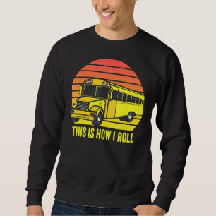 Sweatshirt Conducteur De Bus Scolaire Voici Comment Je Roule