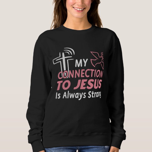 Sweatshirt Connection To Jesus Christ Inspirational &  Christ (Devant)