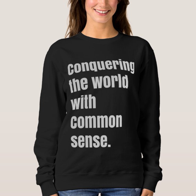 Sweatshirt Conquering the world with Common sense (Devant)