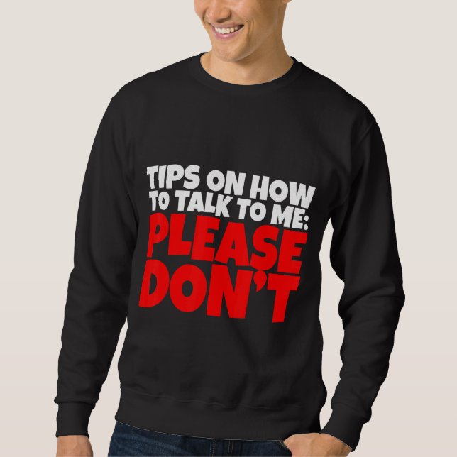 Sweatshirt Conseils sur la façon de me parler S'il vous plaît (Devant)
