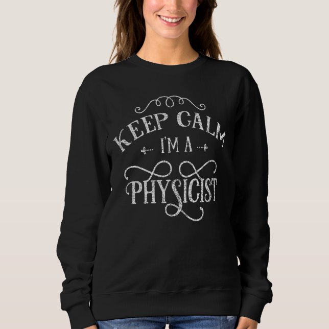 Sweatshirt Conserver le calme Je suis un physicien scientifiq (Devant)