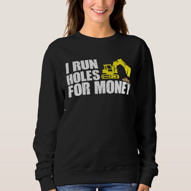 Sweatshirt Construction Worker Tees  I Run Hole For Money (Devant)