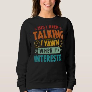Sweatshirt Continuez à parler, je bâille quand je suis intére