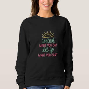 Sweatshirt Contrôler Ce Que Vous Pouvez Laisser Aller Ce Que 