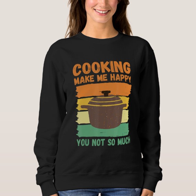 Sweatshirt Cooking Make Me Happy You Not So Much (Devant)