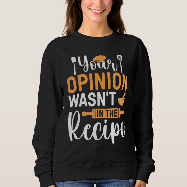 Sweatshirt Cooking Saying  Your Opinion Wasnu2019t In The Rec (Devant)