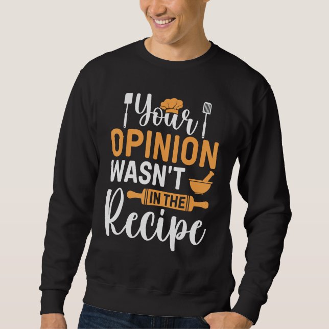 Sweatshirt Cooking Saying  Your Opinion Wasnu2019t In The Rec (Devant)