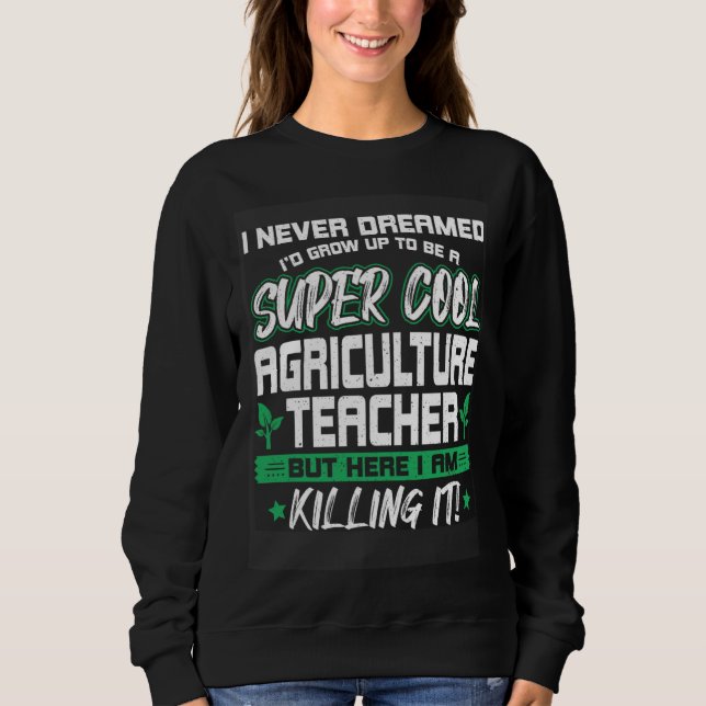 Sweatshirt Cool Agriculture Teacher   Horticulture Instructor (Devant)