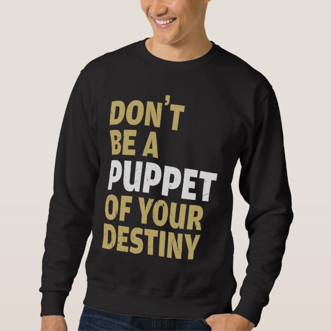 Sweatshirt Cool Dont Be A Puppet Of Your Destiny Comedians (Devant)