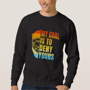 Sweatshirt Cool Lacrosse Mon But Est De Refuser Votre Crosse