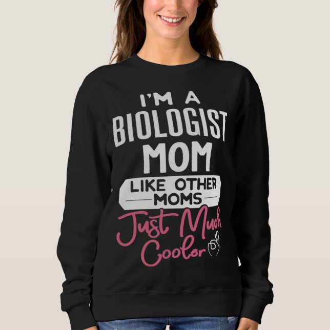 Sweatshirt Cool Mothers Day  Biologist Mom (Devant)