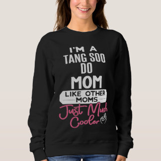 Sweatshirt Cool Mothers Day  Tang Soo Do Mom