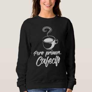 Sweatshirt Cool Pero Primero Cafecito Café espagnol