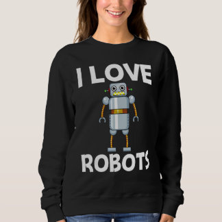Sweatshirt Cool Robot For Men Women Robotics Science Engineer