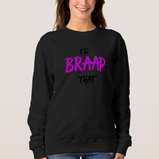 Sweatshirt Cool Snowmobiling I'd BRAAP That  Saying Pink