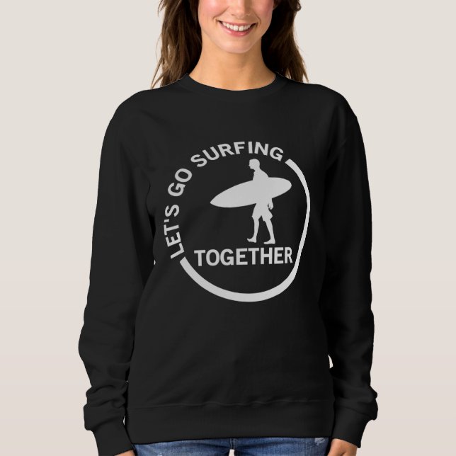 Sweatshirt Cool Surfer Graphic Tees  Let s Go Surfing Togethe (Devant)