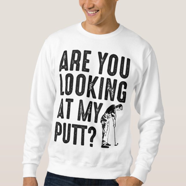 Sweatshirt Cool Vous Regardez Mon Putt Funny Golf Don Me (Devant)
