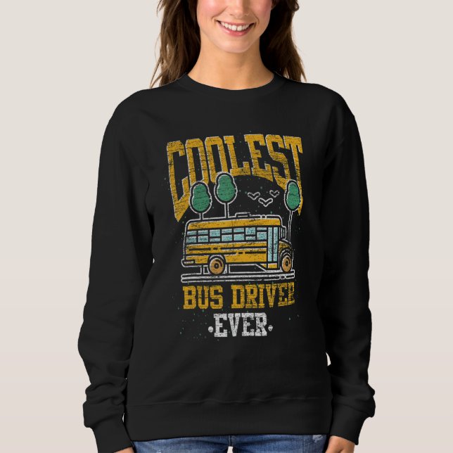 Sweatshirt Coolest Bus Driver Ever School Bus  School Bus Dri (Devant)