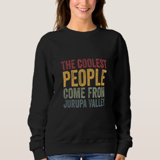 Sweatshirt Coolest people come from Jurupa Valley