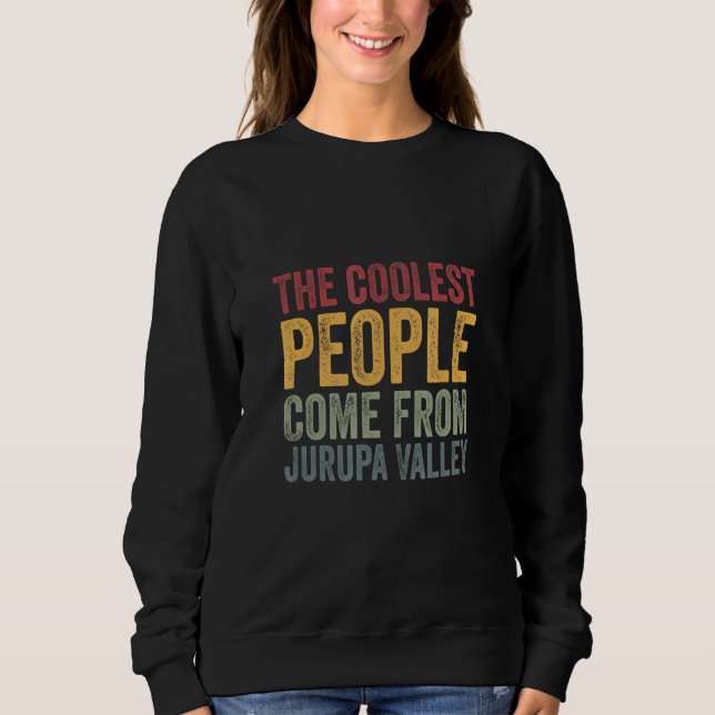 Sweatshirt Coolest people come from Jurupa Valley (Devant)