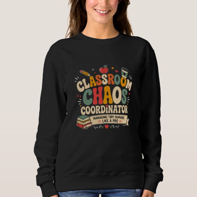 Sweatshirt Coordonnateur de chaos en classe (Devant)