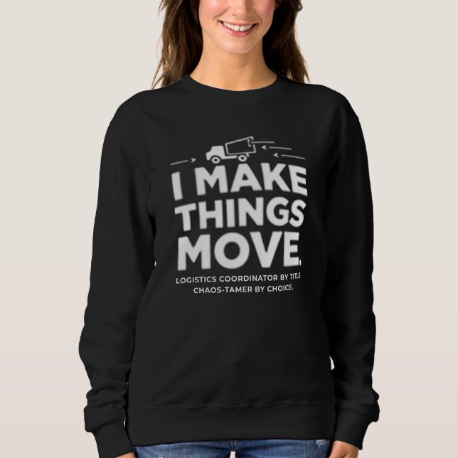 Sweatshirt Coordonnateur logistique – Je fais bouger les chos (Devant)