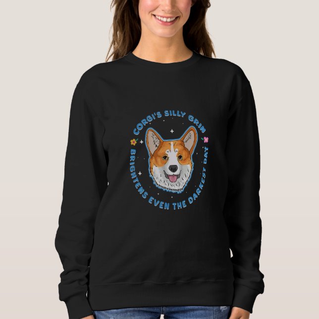 Sweatshirt Corgi s Silly Grin Brightens Even The Darkest Day (Devant)