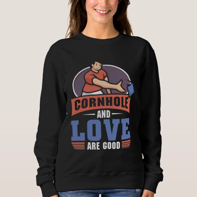 Sweatshirt Cornhole And love Are Good  Cornhole (Devant)