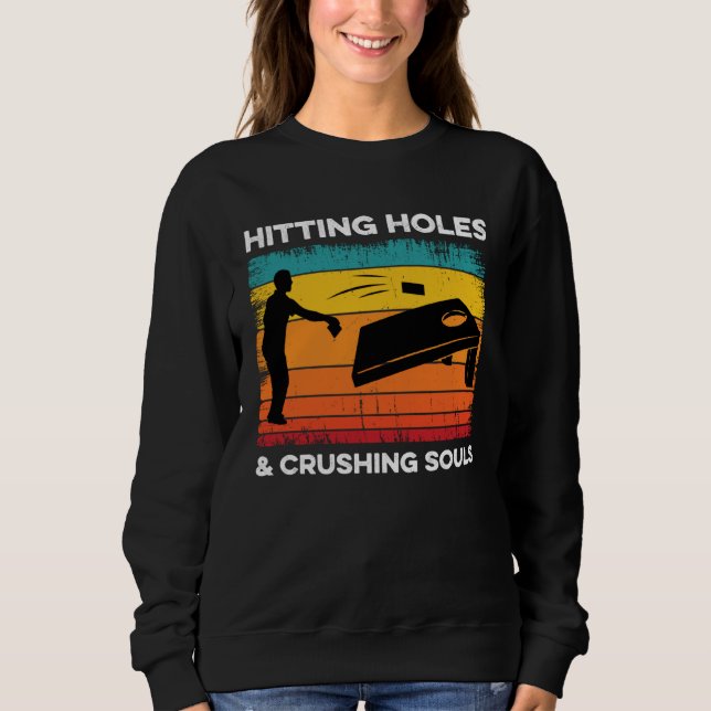 Sweatshirt Cornhole Hitting Holes and Crushing Souls  Cornhol (Devant)