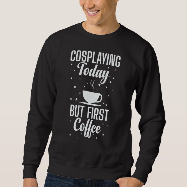 Sweatshirt Cosplaying Today Mais First Coffee Role Play (Devant)