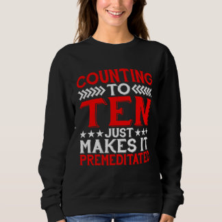 Sweatshirt Counting To Ten Just Makes It Premeditated