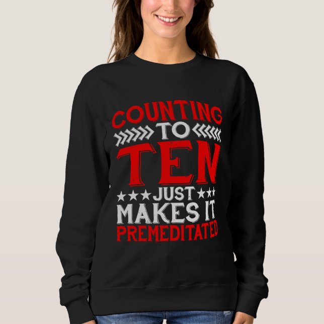 Sweatshirt Counting To Ten Just Makes It Premeditated (Devant)