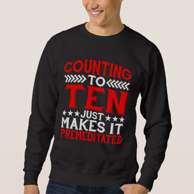 Sweatshirt Counting To Ten Just Makes It Premeditated (Devant)