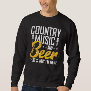 Sweatshirt Country Music and Beer C'est pourquoi je suis ici