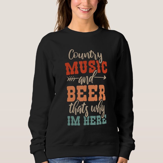 Sweatshirt Country Music And Beer Thats Why Im Here 1 (Devant)