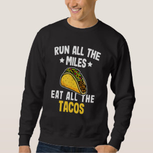 Sweatshirt Courez Tous Les Miles Mangez Tous Les Tacos Marath