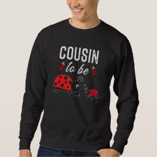 Sweatshirt Cousin To Be Ladybug Baby shower Ladybug Cousin