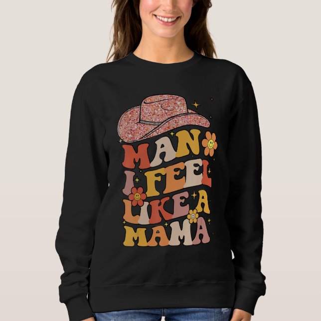 Sweatshirt Cowgirl Hat Man I Feel Like A Mama Groovy Retro (Devant)