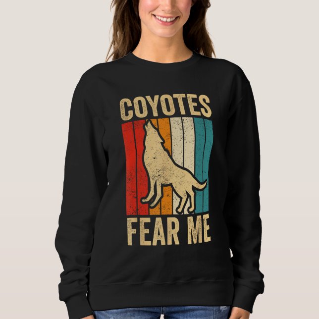 Sweatshirt Coyote Hunting Coyote Hunter Yote Coyotes Fear Me (Devant)